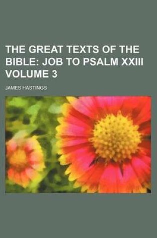 Cover of The Great Texts of the Bible; Job to Psalm XXIII Volume 3