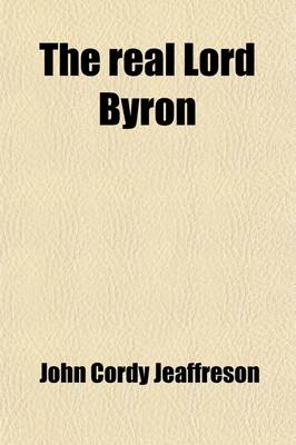 Book cover for The Real Lord Byron (Volume 2); New Views of the Poet's Life
