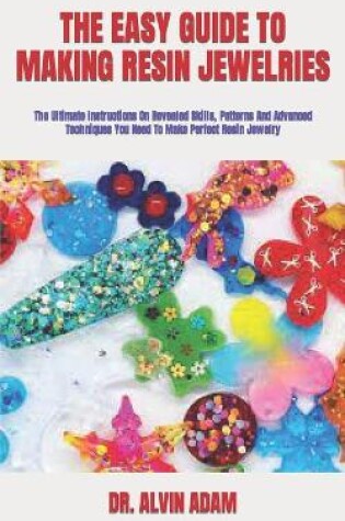 Cover of The Easy Guide to Making Resin Jewelries