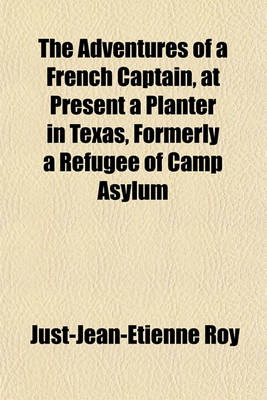 Book cover for The Adventures of a French Captain, at Present a Planter in Texas, Formerly a Refugee of Camp Asylum