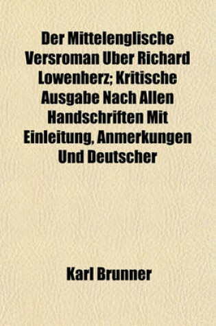 Cover of Der Mittelenglische Versroman Uber Richard Lowenherz; Kritische Ausgabe Nach Allen Handschriften Mit Einleitung, Anmerkungen Und Deutscher