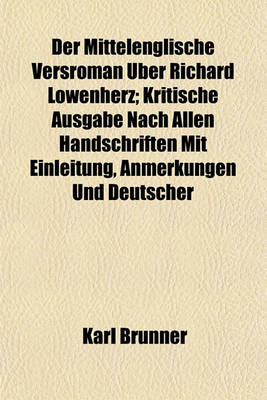 Book cover for Der Mittelenglische Versroman Uber Richard Lowenherz; Kritische Ausgabe Nach Allen Handschriften Mit Einleitung, Anmerkungen Und Deutscher