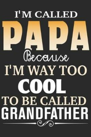 Cover of I'm called papa because i'm way too cool to be called grandfather