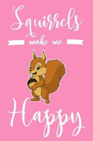 Cover of Squirrels Make Me Happy