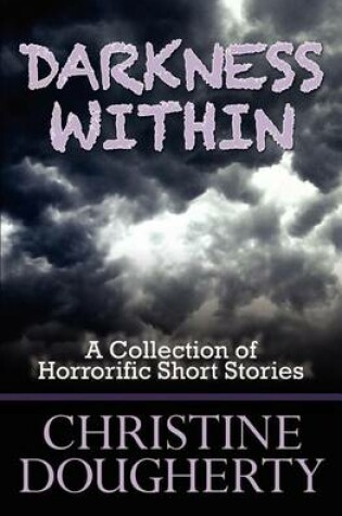 Cover of Darkness Within, a Collection of Horrorific Short Stories