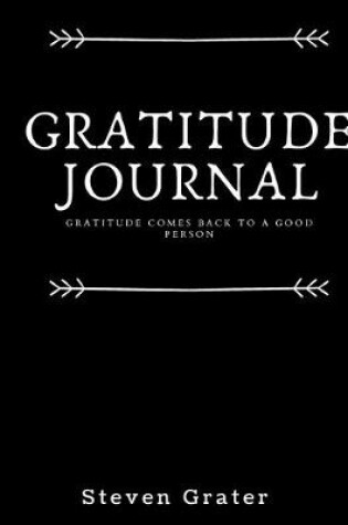 Cover of Gratitude Journal. Gratitude Comes Back To A Good Person.