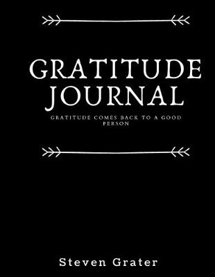 Book cover for Gratitude Journal. Gratitude Comes Back To A Good Person.