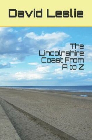 Cover of The Lincolnshire Coast From A to Z