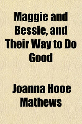 Cover of Maggie and Bessie, and Their Way to Do Good