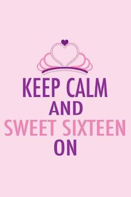 Book cover for Keep Calm and Sweet Sixteen on