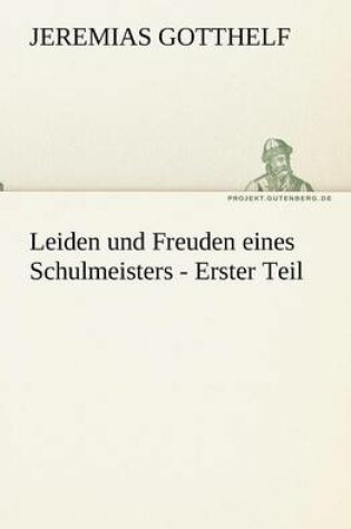Cover of Leiden Und Freuden Eines Schulmeisters - Erster Teil