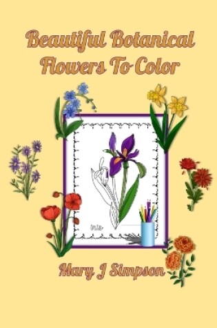 Cover of Beautiful Botanical Flowers To Color