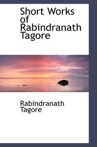 Cover of Short Works of Rabindranath Tagore