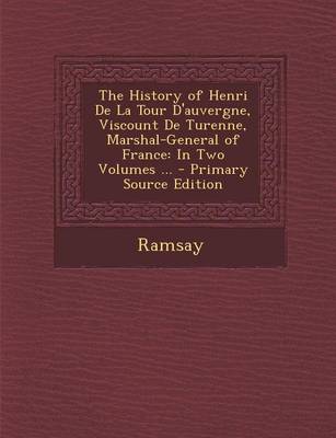 Book cover for The History of Henri de La Tour D'Auvergne, Viscount de Turenne, Marshal-General of France