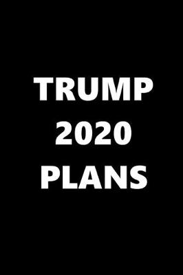 Book cover for 2020 Daily Planner Trump 2020 Plans Text Black White 388 Pages