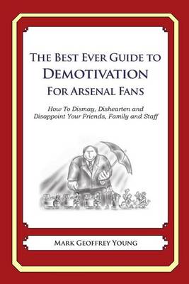 Book cover for The Best Ever Guide to Demotivation for Arsenal Fans