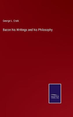 Book cover for Bacon his Writings and his Philosophy