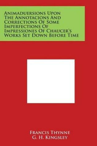 Cover of Animaduersions Upon the Annotacions and Corrections of Some Imperfections of Impressiones of Chaucer's Works Set Down Before Time