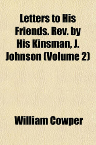 Cover of Letters to His Friends. REV. by His Kinsman, J. Johnson (Volume 2)