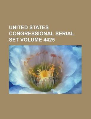 Book cover for United States Congressional Serial Set Volume 4425