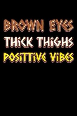 Cover of Brown eyes thick thighs good vibes