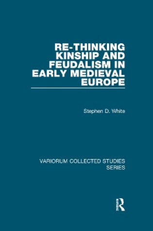 Cover of Re-Thinking Kinship and Feudalism in Early Medieval Europe