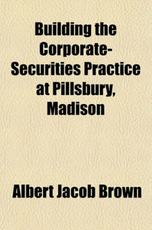 Cover of Building the Corporate-Securities Practice at Pillsbury, Madison