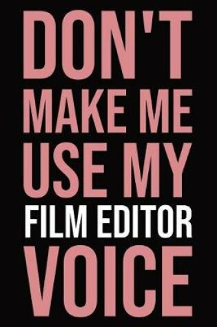 Cover of Don't make me use my film editor voice