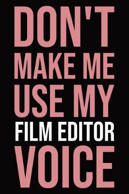 Book cover for Don't make me use my film editor voice