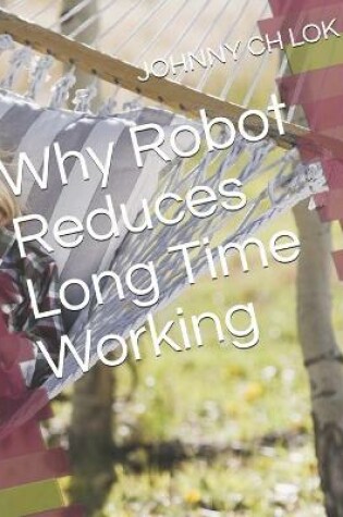 Cover of Why Robot Reduces Long Time Working