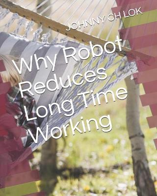 Book cover for Why Robot Reduces Long Time Working