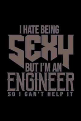 Book cover for I hate being sexy but I'm an engineer so I can't help it