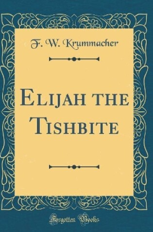 Cover of Elijah the Tishbite (Classic Reprint)