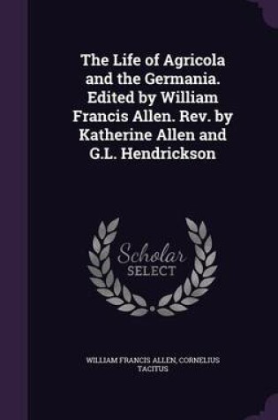 Cover of The Life of Agricola and the Germania. Edited by William Francis Allen. REV. by Katherine Allen and G.L. Hendrickson