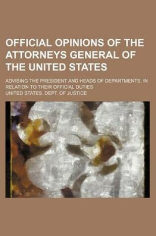 Cover of Official Opinions of the Attorneys General of the United States (Volume 25); Advising the President and Heads of Departments, in Relation to Their Official Duties