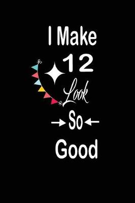 Book cover for I make 12 look so good