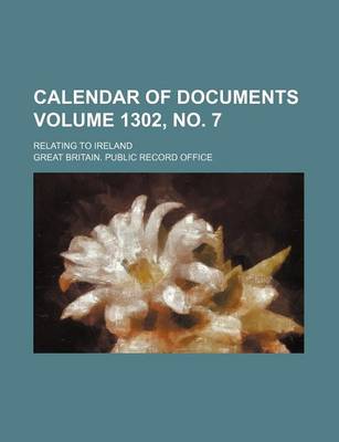 Book cover for Calendar of Documents Volume 1302, No. 7; Relating to Ireland