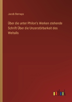 Book cover for �ber die unter Philon's Werken stehende Schrift �ber die Unzerst�rbarkeit des Weltalls