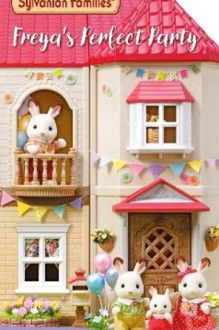 Cover of Sylvanian Families: Freya's Perfect Party: A Lift-the-Flap Story