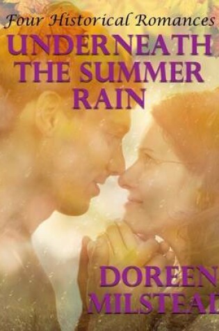 Cover of Underneath the Summer Rain: Four Historical Romances