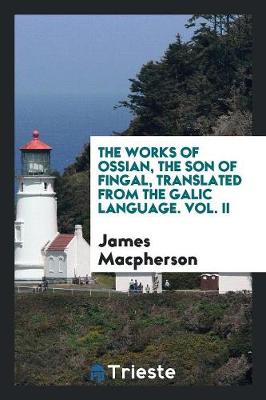 Book cover for The Works of Ossian, the Son of Fingal, Translated from the Galic Language by James MacPherson