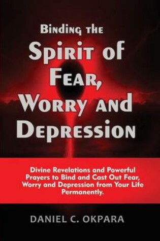 Cover of Binding the Spirit of Fear, Worry and Depression