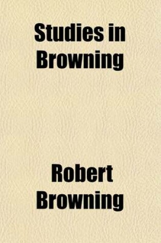 Cover of Studies in Browning; Four Poems Saul, the Epistle of Karshish the Arab Physician, a Grammarian's Funeral, Old Pictures in Florence, by Susan Cunnington