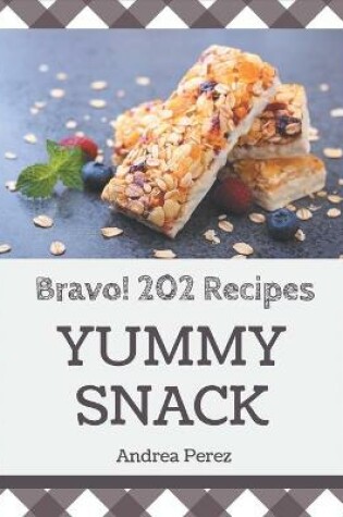 Cover of Bravo! 202 Yummy Snack Recipes