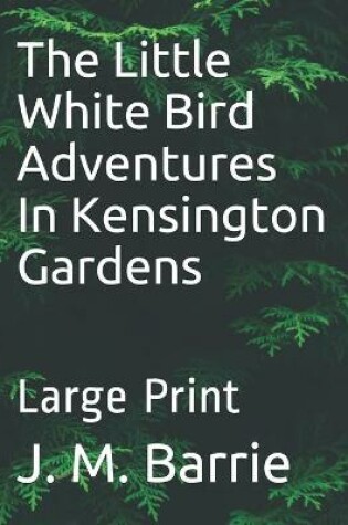 Cover of The Little White Bird Adventures In Kensington Gardens