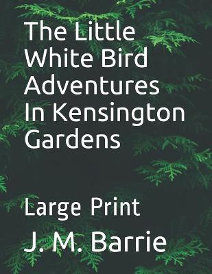 Book cover for The Little White Bird Adventures In Kensington Gardens