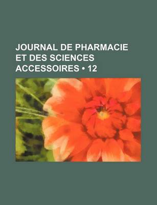 Book cover for Journal de Pharmacie Et Des Sciences Accessoires (12)