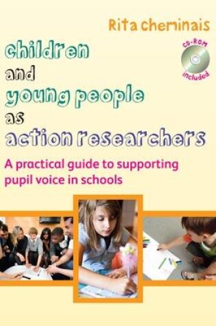 Cover of Children and Young People as Action Researchers: A Practical Guide to Supporting Pupil Voice in Schools