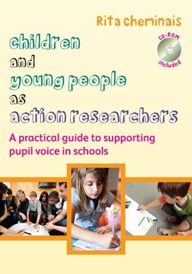 Book cover for Children and Young People as Action Researchers: A Practical Guide to Supporting Pupil Voice in Schools