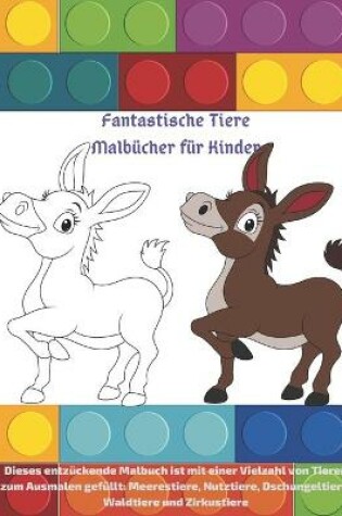 Cover of Fantastische Tiere Malbücher für Kinder - Dieses entzückende Malbuch ist mit einer Vielzahl von Tieren zum Ausmalen gefüllt